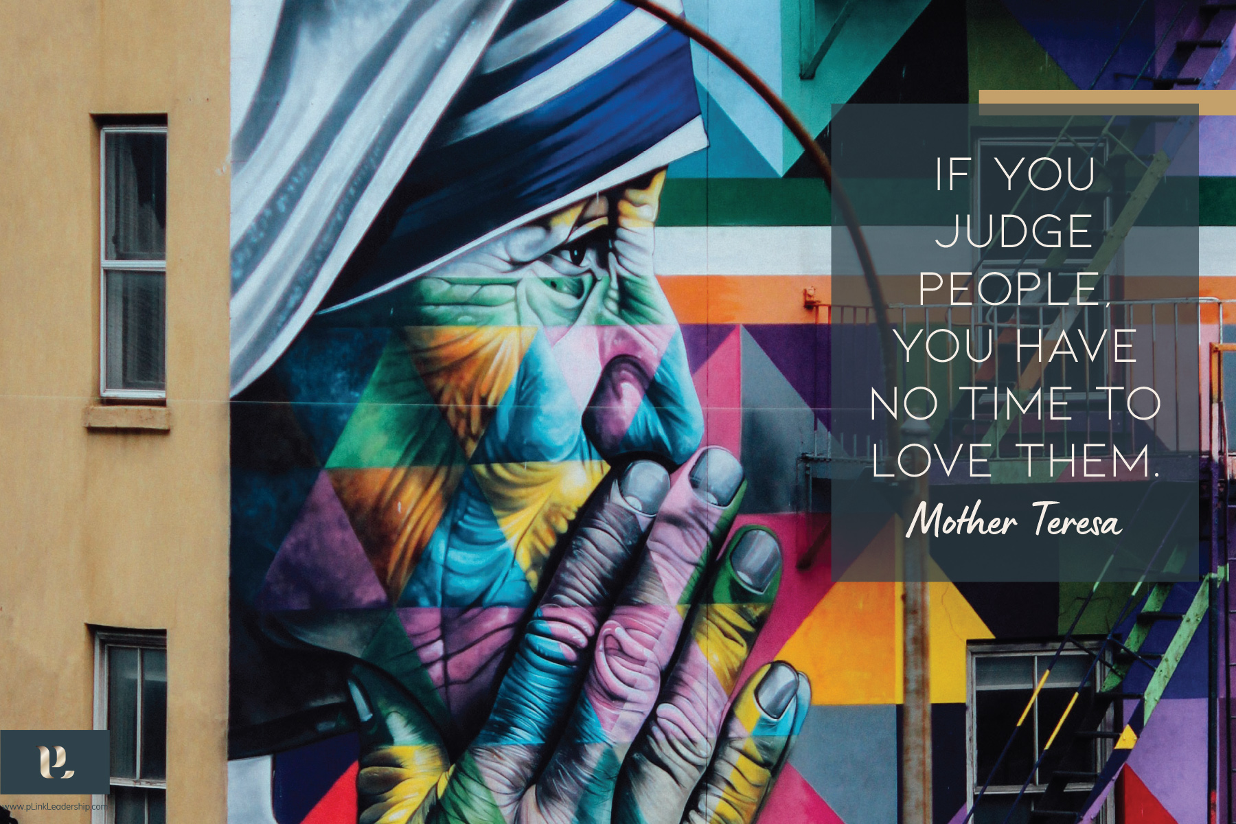 "If you judge people, you have no time to love them." Mother Theresa