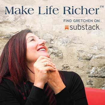 Make Life Richer™ Find Gretchen on Substack
