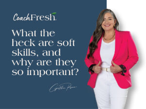 What the heck are soft skills, and why are they so important?