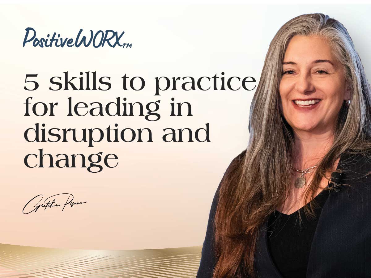 5 skills to practice for leading in disruption and change