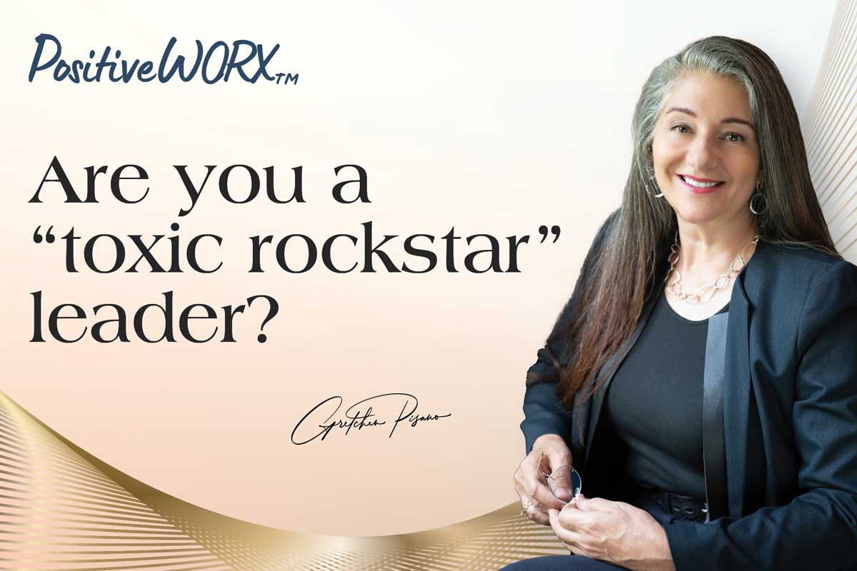 Are you a “toxic rockstar” leader?