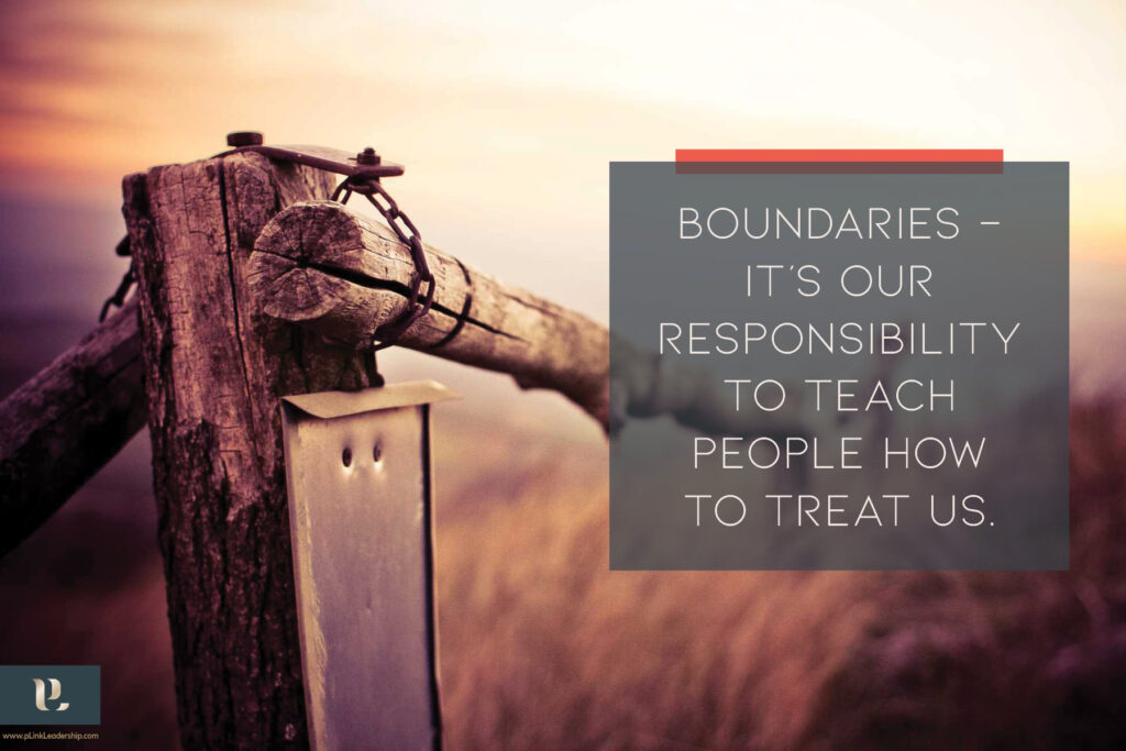 Boundaries - It's our responsibility to teach people how to treat us.