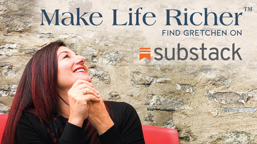 Make Life Richer - Gretchen's Substack