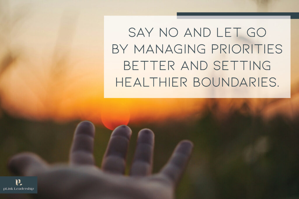 Say No and Let Go by Managing Priorities Better and Setting Healthier Boundaries